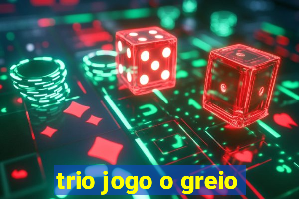 trio jogo o greio